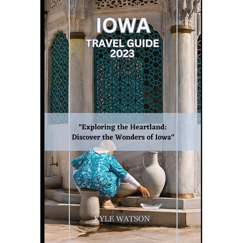 Iowa Travel Guide 2023: 