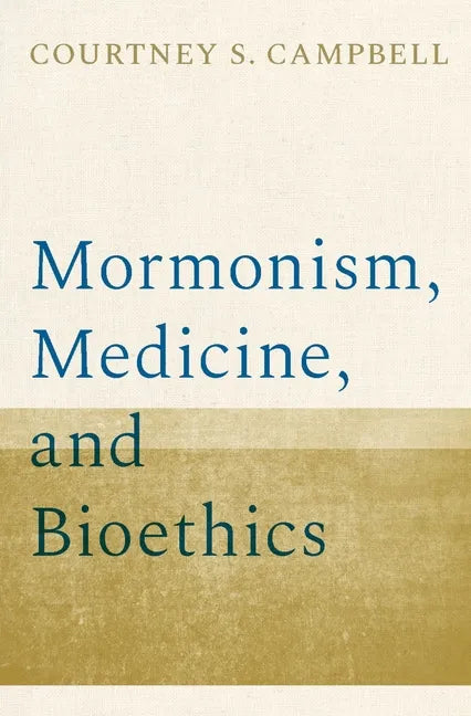Mormonism, Medicine, and Bioethics - Hardcover