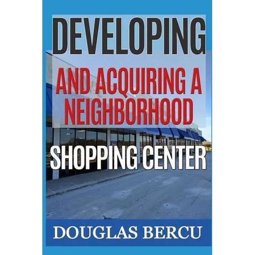 Developing and Acquiring Neighborhood Shopping Center - Paperback