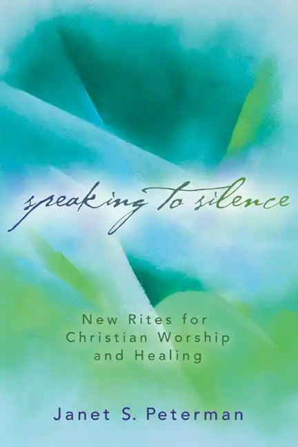Speaking to Silence: New Rites for Christian Worship and Healing - Paperback