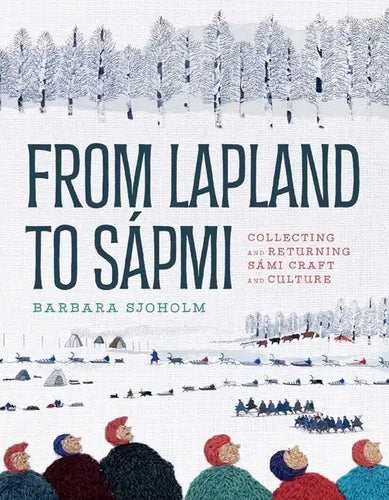 From Lapland to Sápmi: Collecting and Returning Sámi Craft and Culture - Hardcover