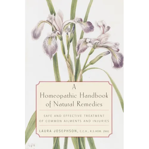 A Homeopathic Handbook of Natural Remedies: Safe and Effective Treatment of Common Ailments and Injuries - Paperback