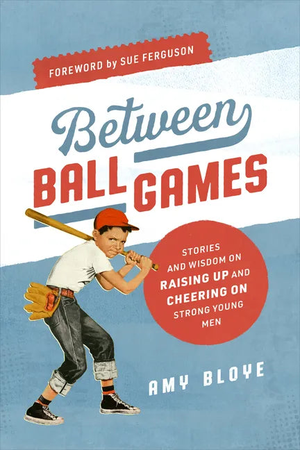 Between Ball Games: Stories and Wisdom on Raising Up and Cheering on Strong Young Men - Paperback