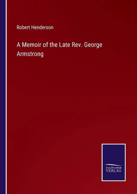 A Memoir of the Late Rev. George Armstrong - Paperback