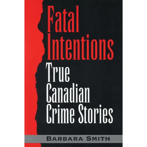 Fatal Intentions: True Canadian Crime Stories - Paperback