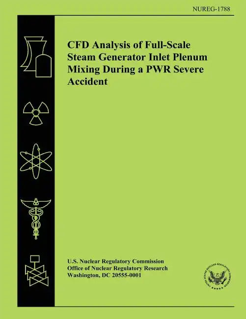 CFD Analysis of Full-Scale Steam Generator Inlet Plenum Mixing During a PWR Severe Accident - Paperback