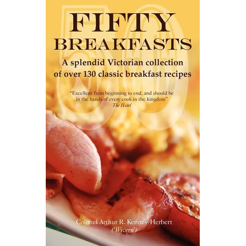 Fifty Breakfasts: A Splendid Victorian Collection of Over 130 Classic Breakfast Recipes - Paperback