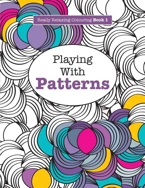 Really RELAXING Colouring Book 1: Playing with Patterns - Paperback
