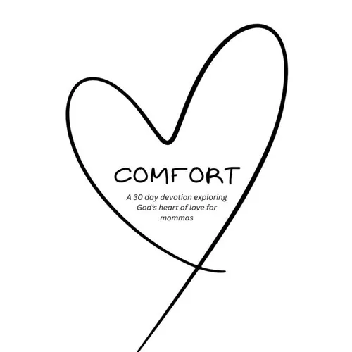 Comfort: A 30 Day Devotional Exploring God's Heart of Love for Mommas - Paperback