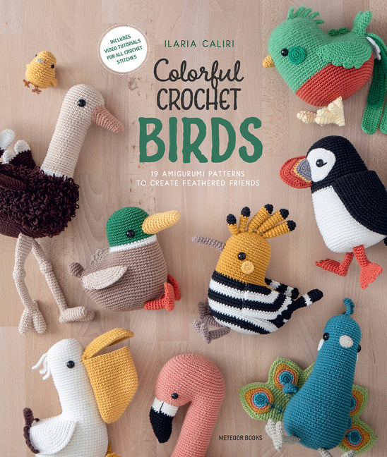 Colorful Crochet Birds: 19 Amigurumi Patterns to Create Feathered Friends - Paperback