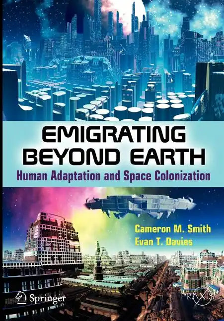 Emigrating Beyond Earth: Human Adaptation and Space Colonization - Paperback