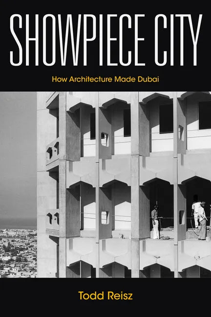Showpiece City: How Architecture Made Dubai - Hardcover