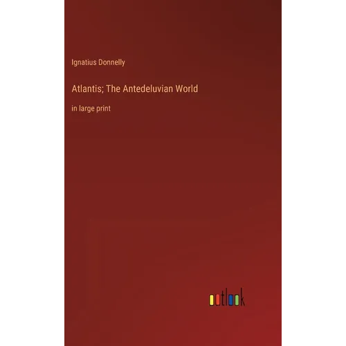 Atlantis; The Antedeluvian World: in large print - Hardcover
