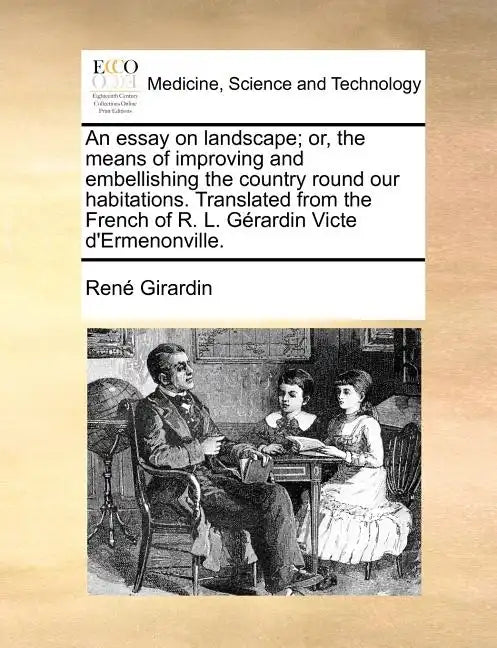 An Essay on Landscape; Or, the Means of Improving and Embellishing the Country Round Our Habitations. Translated from the French of R. L. Gerardin Vic - Paperback