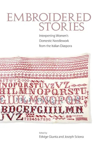 Embroidered Stories: Interpreting Women's Domestic Needlework from the Italian Diaspora - Paperback