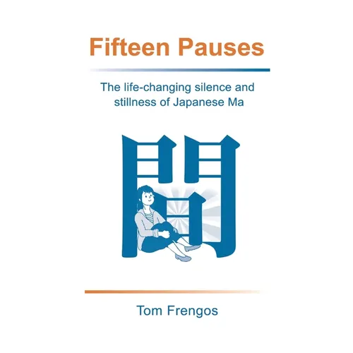 Fifteen Pauses: The life-changing silence and stillness of Japanese Ma - Paperback