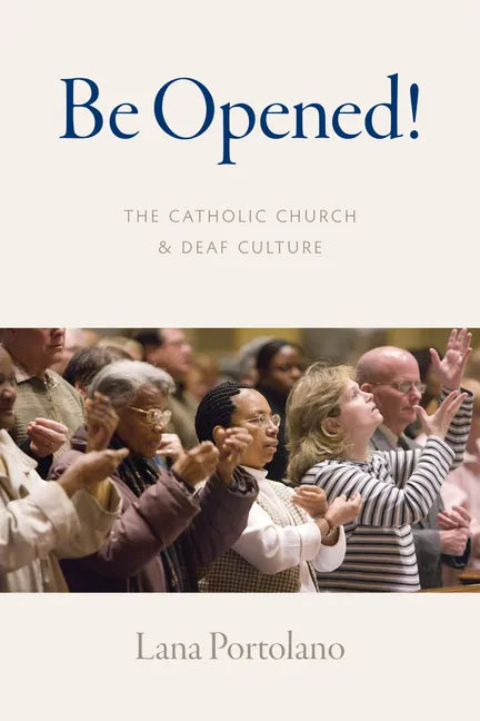 Be Opened!: The Catholic Church and Deaf Culture - Paperback
