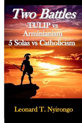 Two Battles: Tulip Vs Arminianism; 5 Solas Vs Catholicism - Paperback