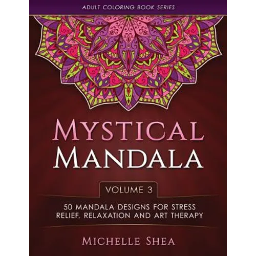 The Mystical Mandala Coloring Book: 50 Mandala Designs For Stress Relief, Relaxation and Art Therapy - Paperback