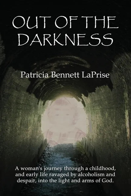 Out of the Darkness: A woman's journey through a childhood and early life ravaged by alcoholism and despair, into the light and arms of God - Paperback
