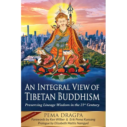 An Integral View of Tibetan Buddhism: Preserving Lineage Wisdom in the 21st Century - Paperback
