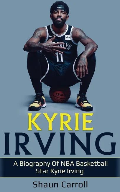 Kyrie Irving: A biography of NBA basketball star Kyrie Irving - Hardcover