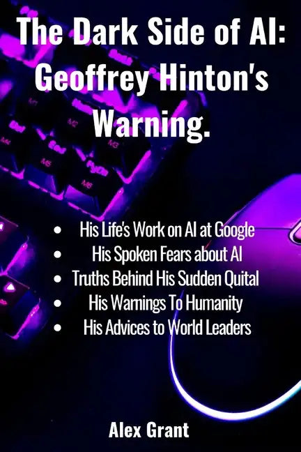 The Dark Side of AI: Geoffrey Hinton's Warning - Paperback