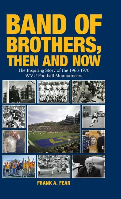 Band of Brothers, Then and Now: The Inspiring Story of the 1966-1970 WVU Football Mountaineers - Hardcover