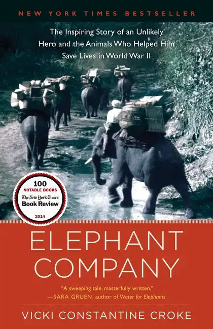 Elephant Company: The Inspiring Story of an Unlikely Hero and the Animals Who Helped Him Save Lives in World War II - Paperback