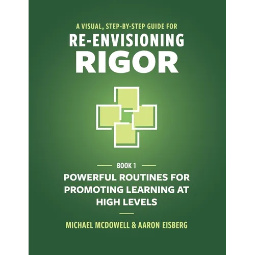 A Visual, Step-By-Step Guide for Re-Envisioning Rigor: Powerful Routines for Promoting Learning at High Levels - Paperback