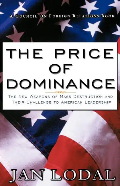 The Price of Dominance: The New Weapons of Mas Destruction and Their Challenge to American Leadership - Paperback