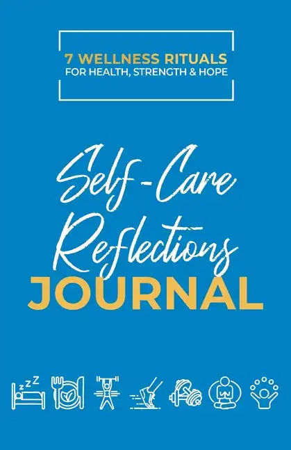 Take Good Care: Self-Care Reflections Journal (7 Wellness Rituals) - Paperback