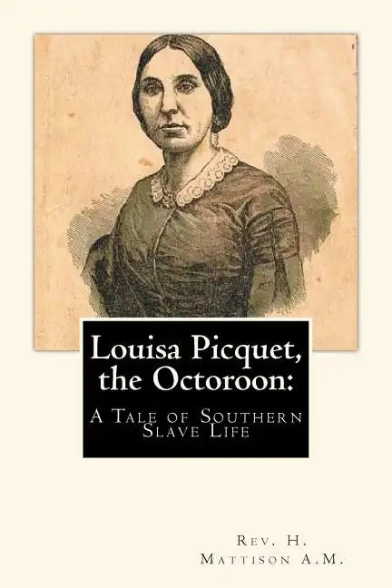 Louisa Picquet, the Octoroon: : A Tale of Southern Slave Life - Paperback