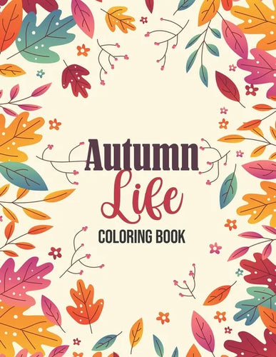 Autumn Life - Coloring Book: Coloring Books for Relaxation Featuring Calming Autumn Scenes, Fall Leaves, Harvest - Paperback