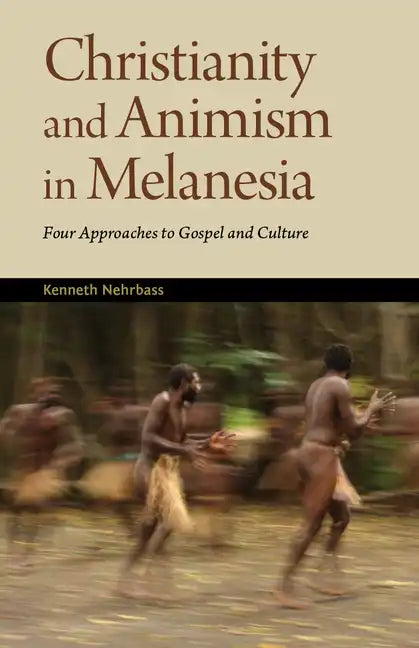 Christianity and Animism Melanesia: Four Approaches to Gospel and Culture - Paperback