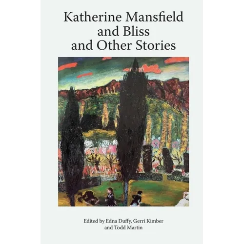 Katherine Mansfield and Bliss and Other Stories - Paperback