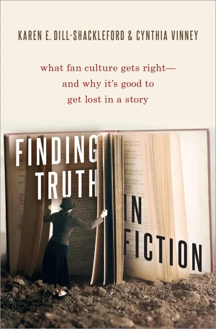 Finding Truth in Fiction: What Fan Culture Gets Right--And Why It's Good to Get Lost in a Story - Hardcover