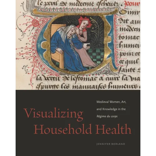 Visualizing Household Health: Medieval Women, Art, and Knowledge in the Régime Du Corps - Paperback
