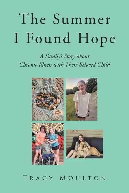 The Summer I Found Hope: A Family's Story about Chronic Illness with Their Beloved Child - Paperback