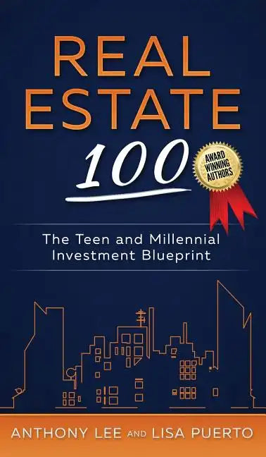 Real Estate 100: The Teen and Millennial Investment Blueprint - Hardcover