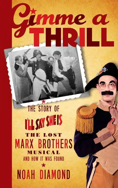 Gimme a Thrill: The Story of I'll Say She Is, The Lost Marx Brothers Musical, and How It Was Found (hardback) - Hardcover