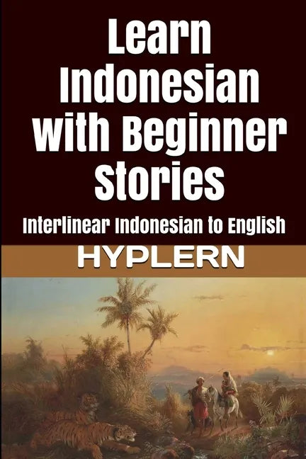 Learn Indonesian with Beginner Stories: Interlinear Indonesian to English - Paperback