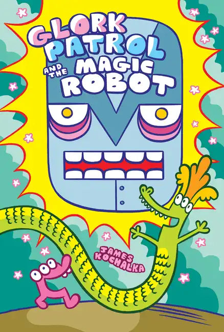 Glork Patrol (Book 3): Glork Patrol and the Magic Robot - Hardcover