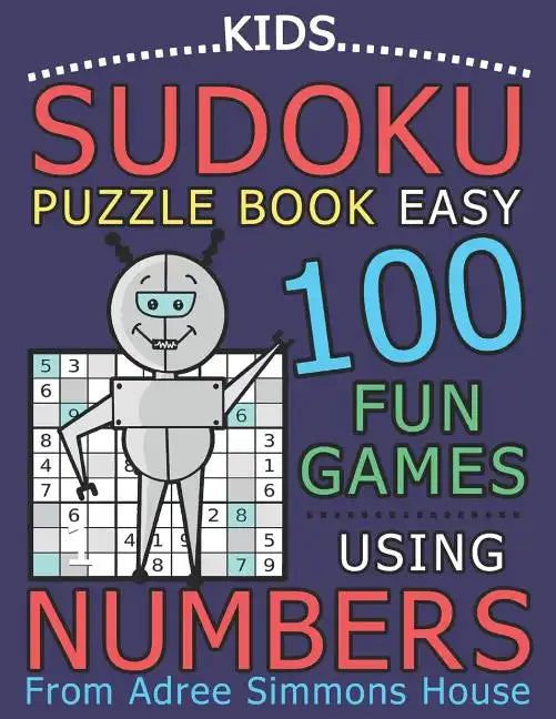 Kids Sudoku Puzzle Book Easy: 100 Fun Games Using Numbers, From Adree Simmons House - Paperback