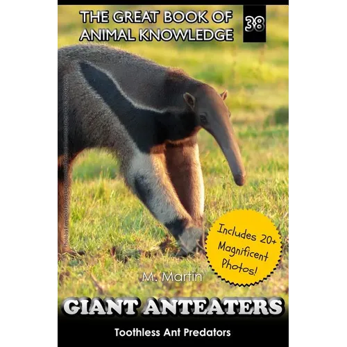 Giant Anteaters: Toothless Ant Predator - Paperback