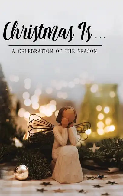 Christmas Is . . .: A Celebration of the Season - Hardcover