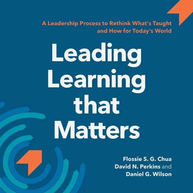 Leading Learning that Matters: A Leadership Process to Rethink What's Taught and How for Today's World - Paperback