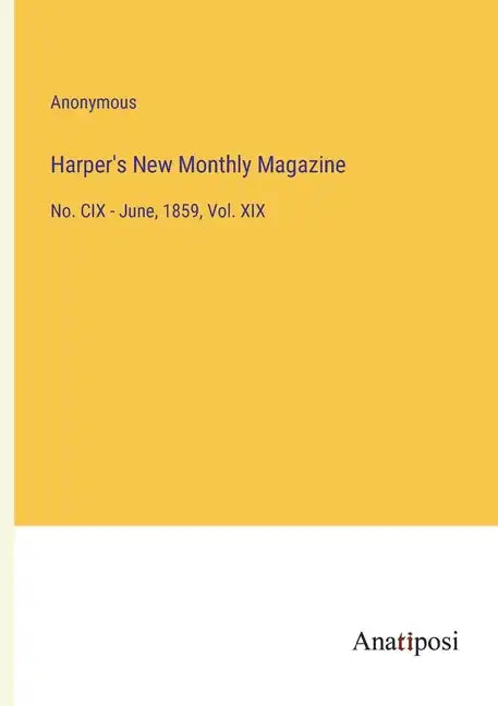 Harper's New Monthly Magazine: No. CIX - June, 1859, Vol. XIX - Paperback