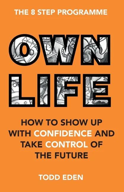 Own Life: How to Show up with Confidence and Take Control of the Future - Paperback