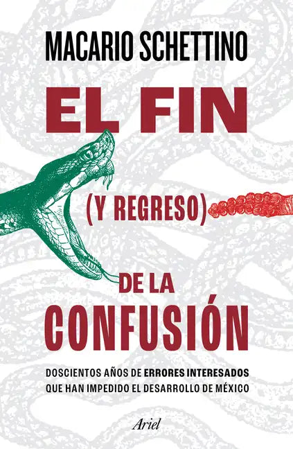 El Fin (Y Regreso) de la Confusión: Doscientos Años de Errores Interesados Que Han Impedido El Desarrollo de México - Paperback